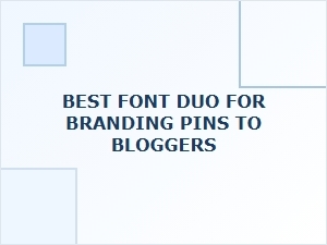 Font Duos for Blogger Branding