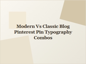 Modern Vs. Classic Pinterest Font Pairings