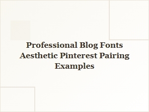 Professional Blog Font Pairings for Pinterest Aesthetics